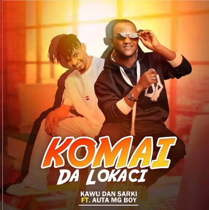 Kawu Dan Sarki - Komai Da Lokaci Ft. Auta MG Boy