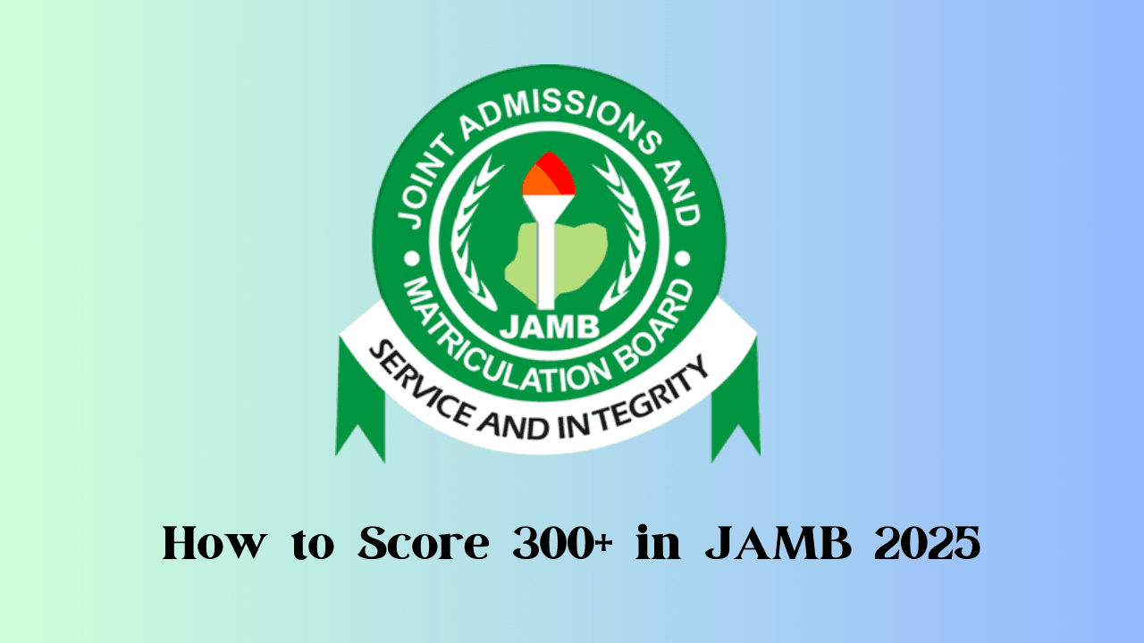 How to Score 300+ in JAMB 2025