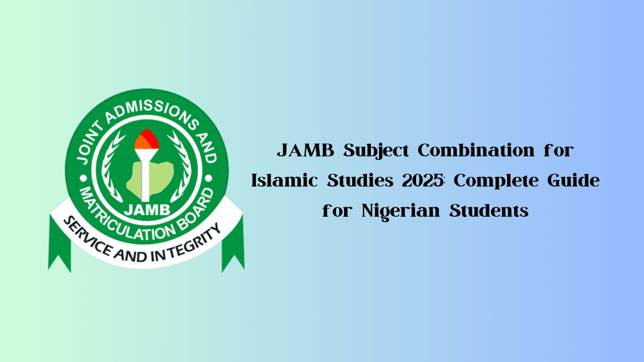 JAMB Subject Combination for Islamic Studies 2025: Complete Guide for Nigerian Students