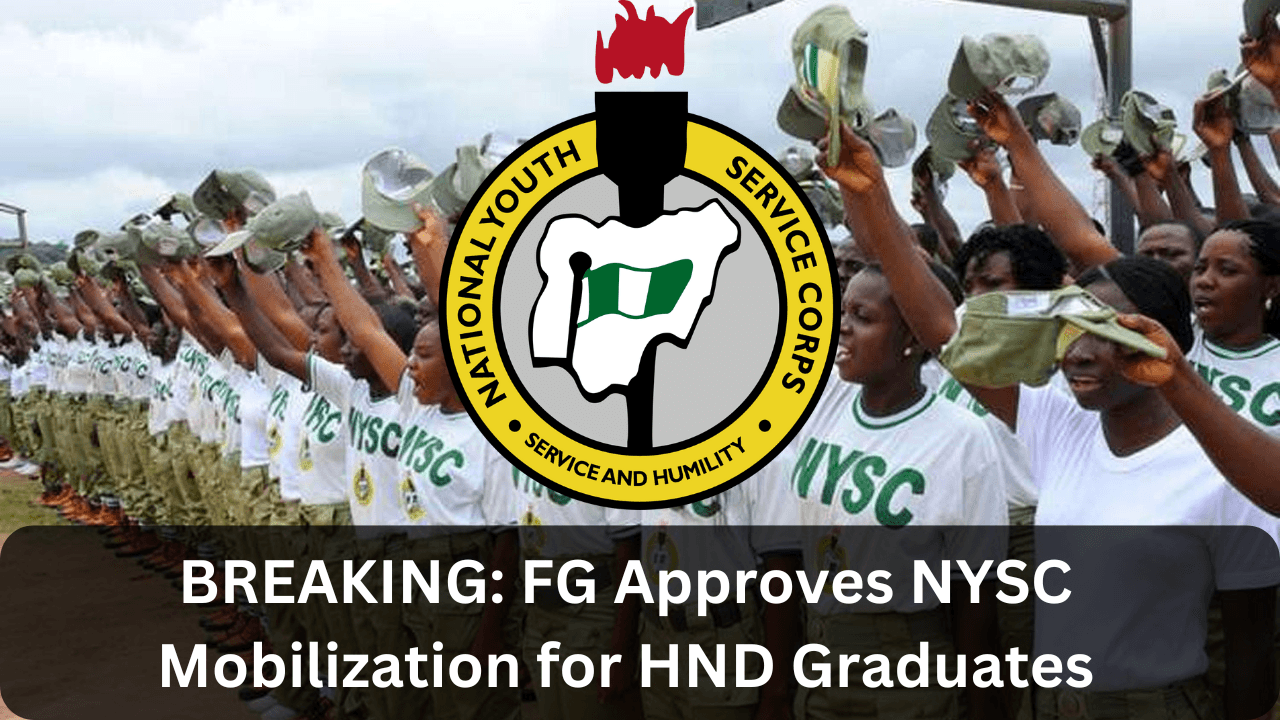 BREAKING: FG Approves NYSC Mobilization for HND Graduates BREAKING: FG Approves NYSC Mobilization for HND Graduates