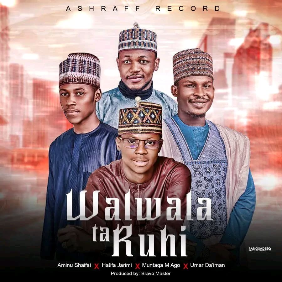 Umar Da'iman - Walwala Ta Ruhi Ft. Halifa Jarimi, Aminu Sharifai, Muntaqa M Ago Umar Da'iman - Walwala Ta Ruhi Ft. Halifa Jarimi, Aminu Sharifai, Muntaqa M Ago