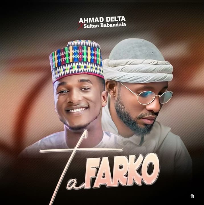 Ahmad Delta - Ta Farko Ft. Sultan Babandala Ahmad Delta - Ta Farko Ft. Sultan Babandala