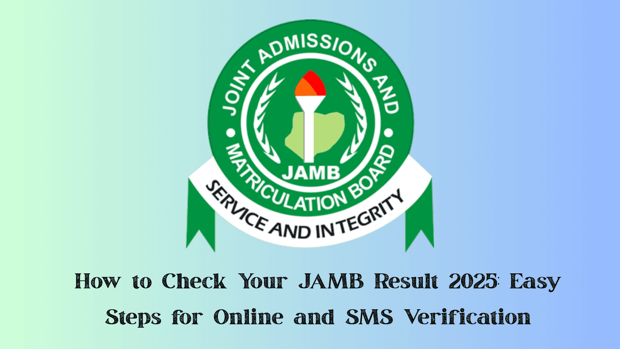 How to Check Your JAMB Result 2025: Easy Steps for Online and SMS Verification