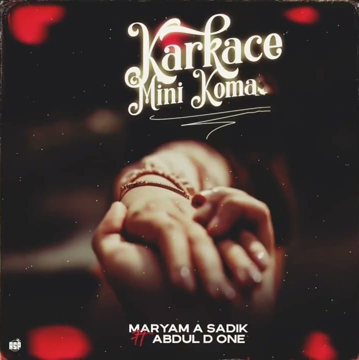 Maryam A Sadik - Karkace Mini Koma Ft. Abdul D One