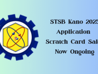STSB Kano 2025 Application - Scratch Card Sales Now Ongoing