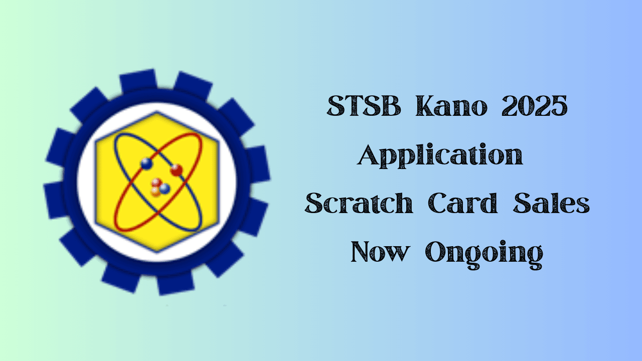 STSB Kano 2025 Application - Scratch Card Sales Now Ongoing
