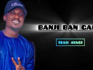 Isah Ayagi - Banji Ban Gani