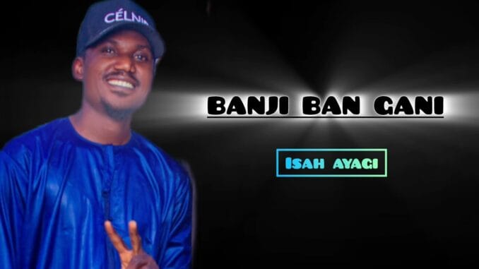 Isah Ayagi - Banji Ban Gani Isah Ayagi - Banji Ban Gani