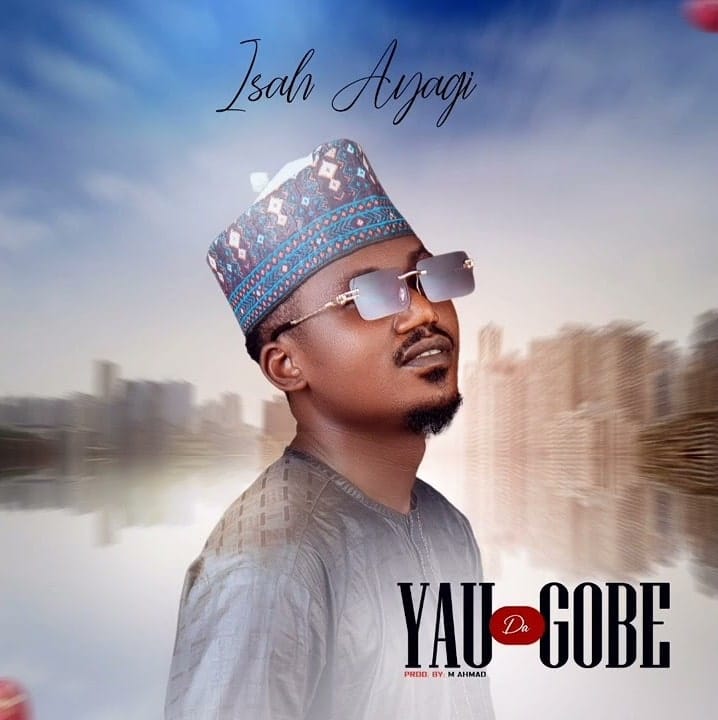 Isah Ayagi - Yau Da Gobe