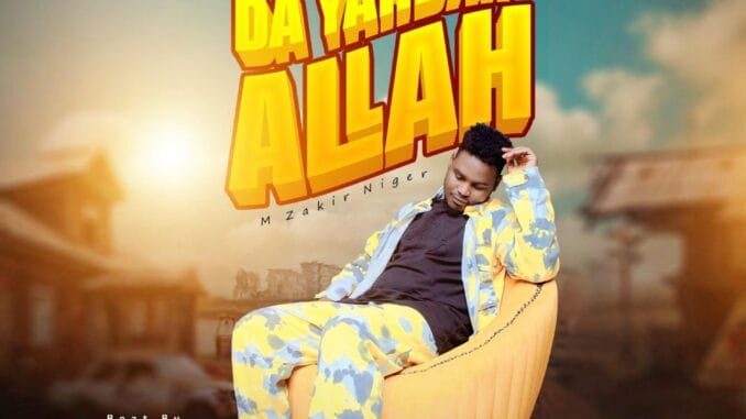 M Zakir Niger - Da Yardar Allah M Zakir Niger - Da Yardar Allah