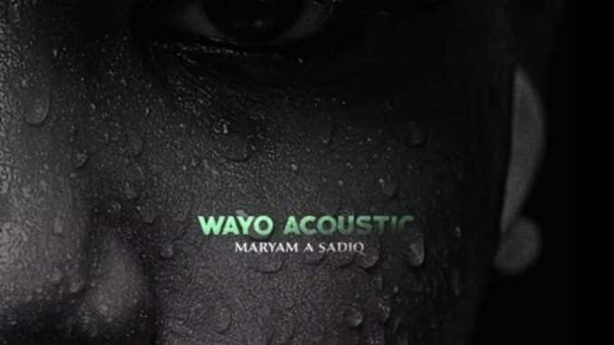 Maryam A Sadik - Wayo (Acoustic) Maryam A Sadik - Wayo (Acoustic)