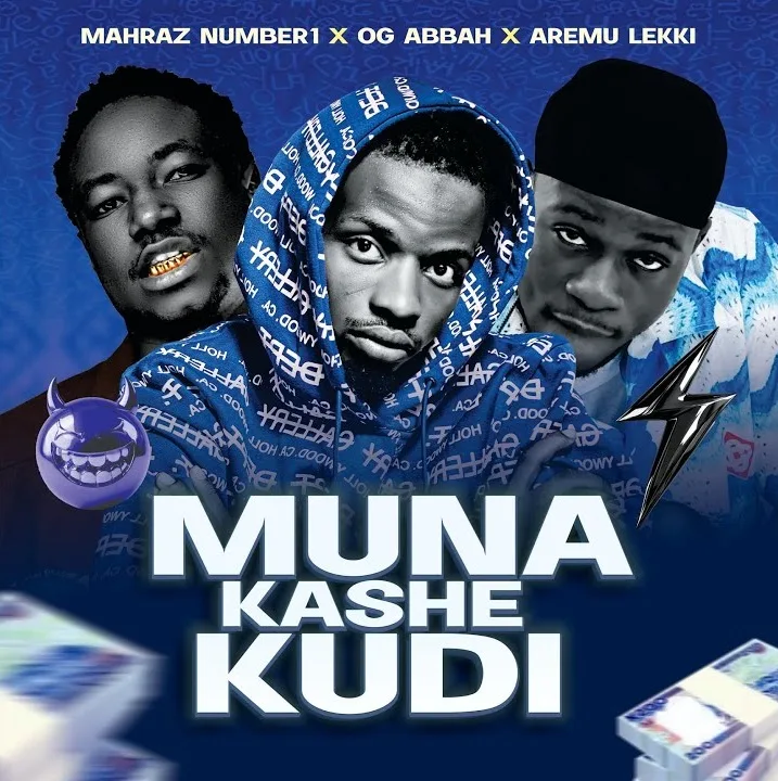MUSIC: Aremu Lekki - Muna Kashe Kudi Ft. Mahraz Number 1 & Og Abbah Muna Kashe Kudi