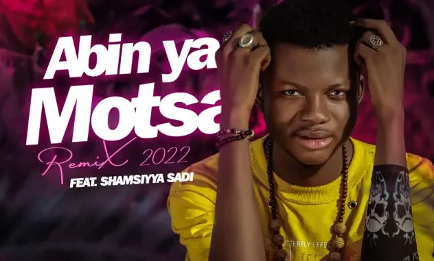 Sadiq Saleh – Abin Ya Motsa (Remix) Ft. Shamsiyya Sadi