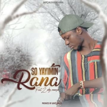 Sadiq Saleh – So Yayimin Rana (feat. Zuby Muazu)