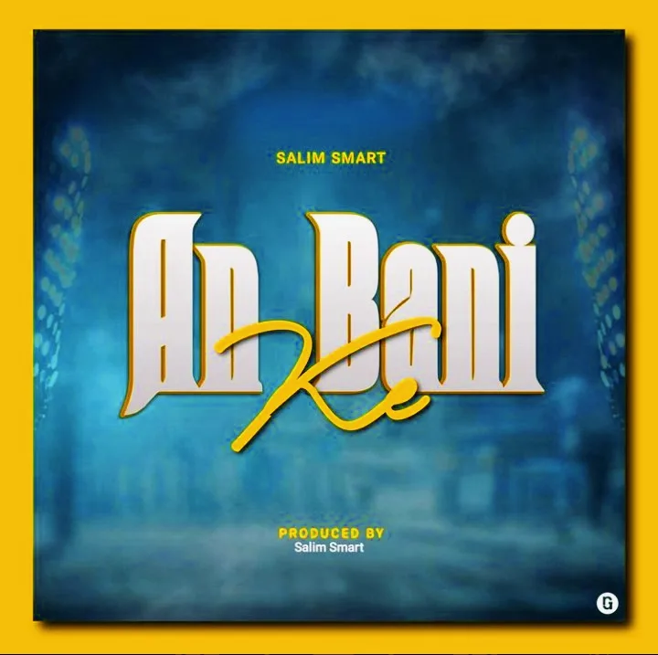 MUSIC: Salim Smart - An Bani Ke Salim Smart - An Bani Ke