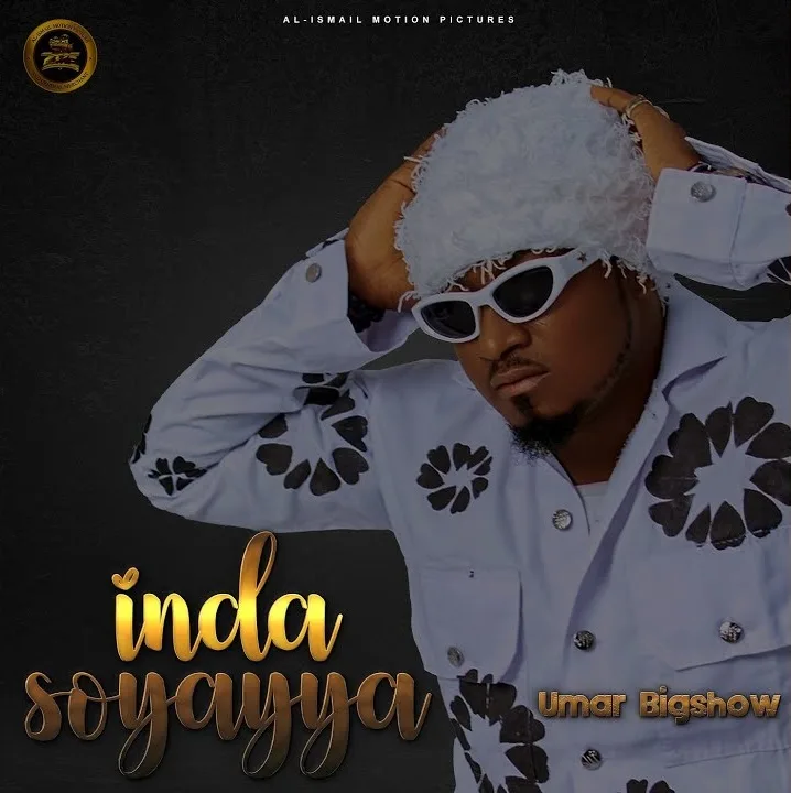 MUSIC: Umar Bigshow - Inda Soyayya Umar Bigshow - Inda Soyayya
