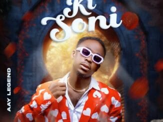 MUSIC: AAY Legend - Ki Soni AAY Legend - Ki Soni