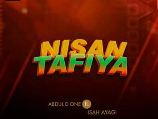 Abdul D One - Nisan Tafiya Ft. Isah Ayagi