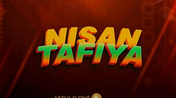 Abdul D One - Nisan Tafiya Ft. Isah Ayagi Abdul D One - Nisan Tafiya Ft. Isah Ayagi