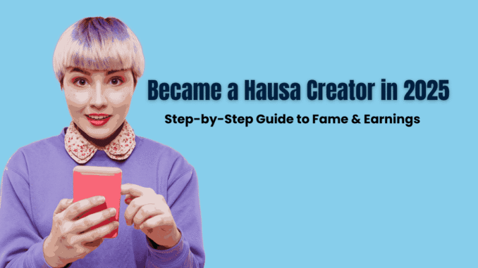 Hausa Content Creator 2025 Hausa Content Creator 2025