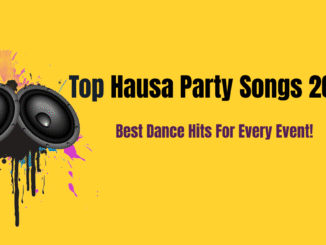 Top Hausa Party Songs 2025 – Latest Dance Hits for Every Event Hausa Party Songs 2025