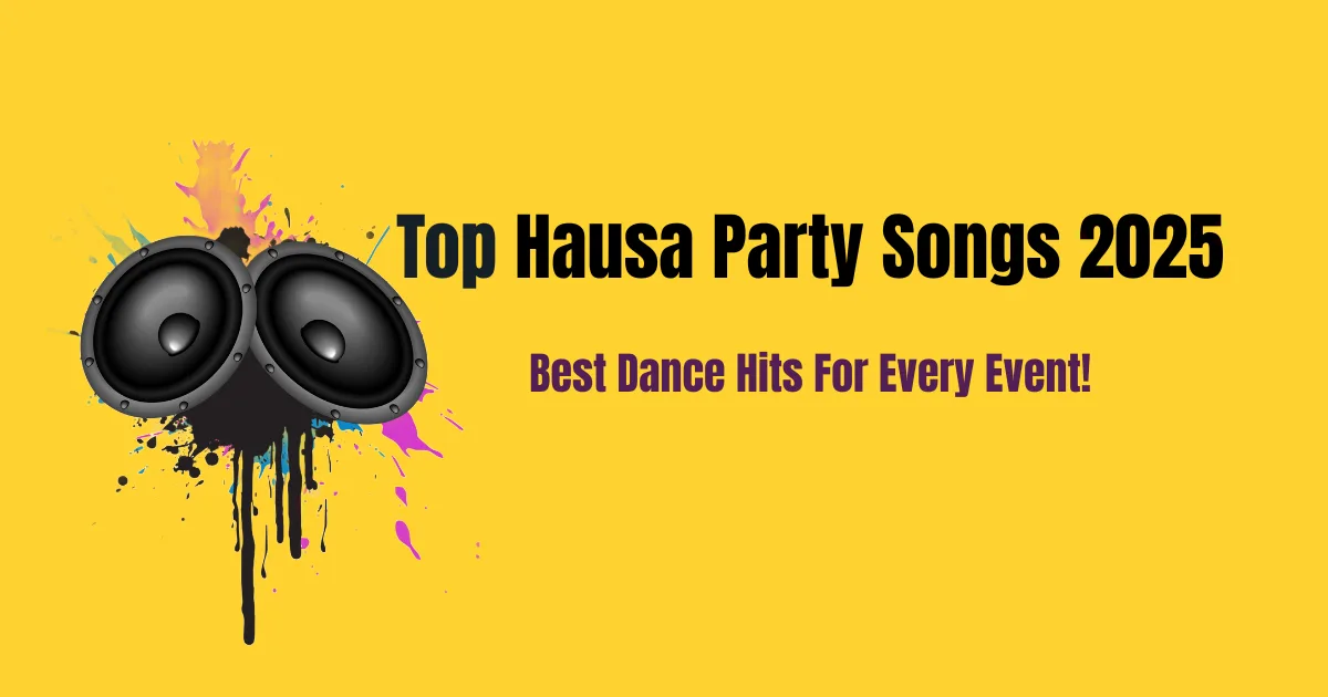 Top Hausa Party Songs 2025 – Latest Dance Hits for Every Event Hausa Party Songs 2025