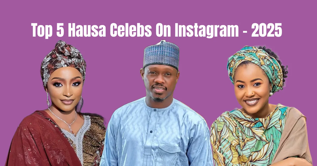 Most Followed Hausa Celebrities on Instagram in 2025 – Top 5 List Most Followed Hausa Celebrities