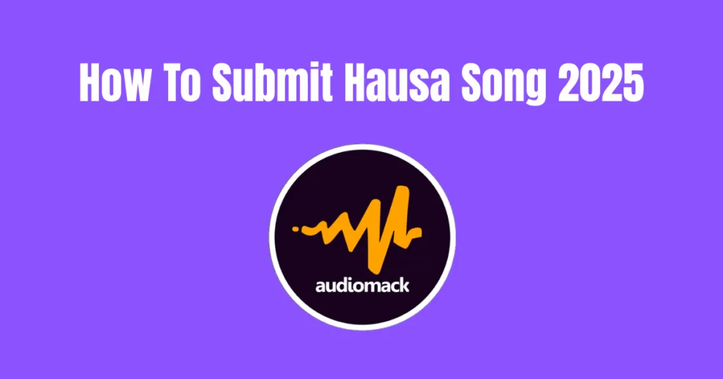 How to Submit Your Hausa Song to Audiomack - Full Guide for 2025 How To Submit Hausa Song 2025