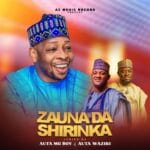 Auta Waziri - Zauna Da Shirinka Feat. Auta Mg Boy