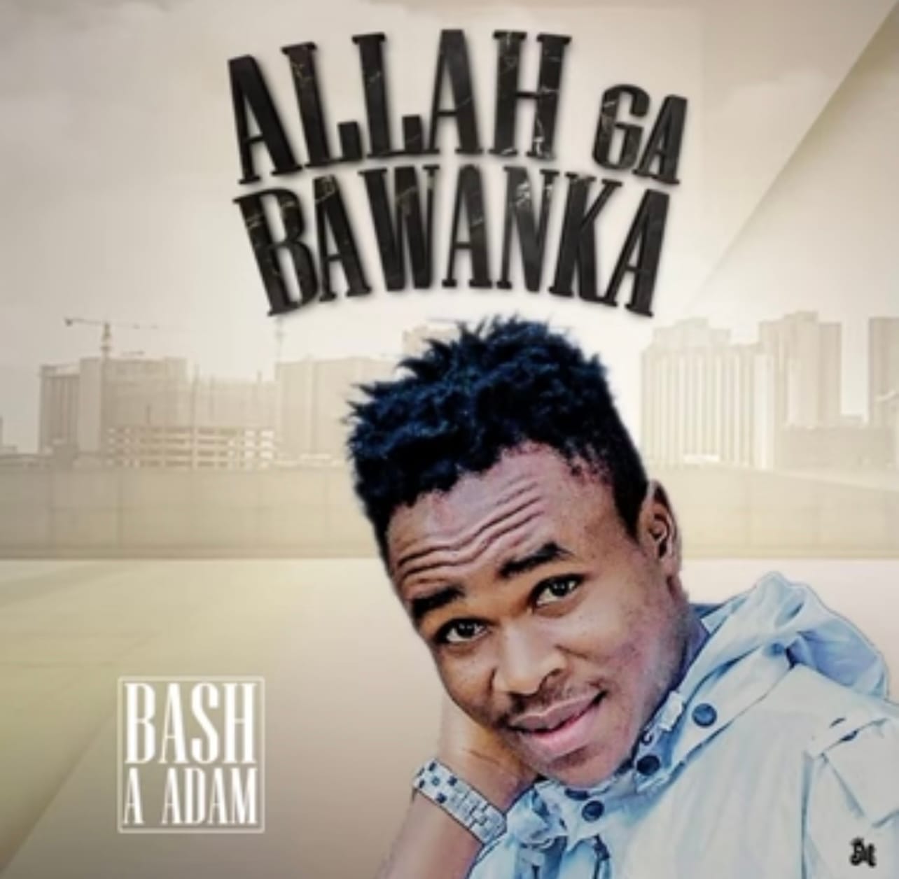 Bash A Adam - Allah Ga Bawanka