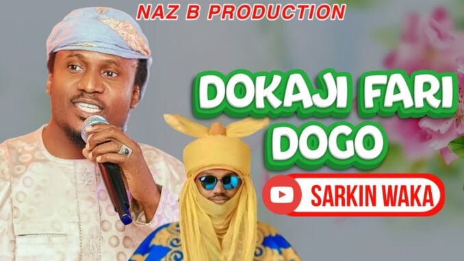 Naziru Sarkin Waka - Dokaji Fari Dogo