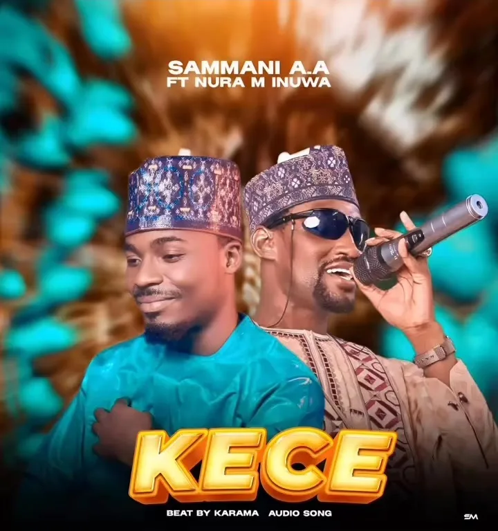 Sammani AA - Kece Ft. Nura M Inuwa Sammani AA - Kece Ft. Nura M Inuwa