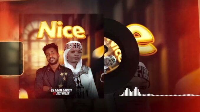 Tk Adam Dorayi - Nice Ft. Fati Niger