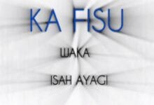 Isah Ayagi - Ka Fisu