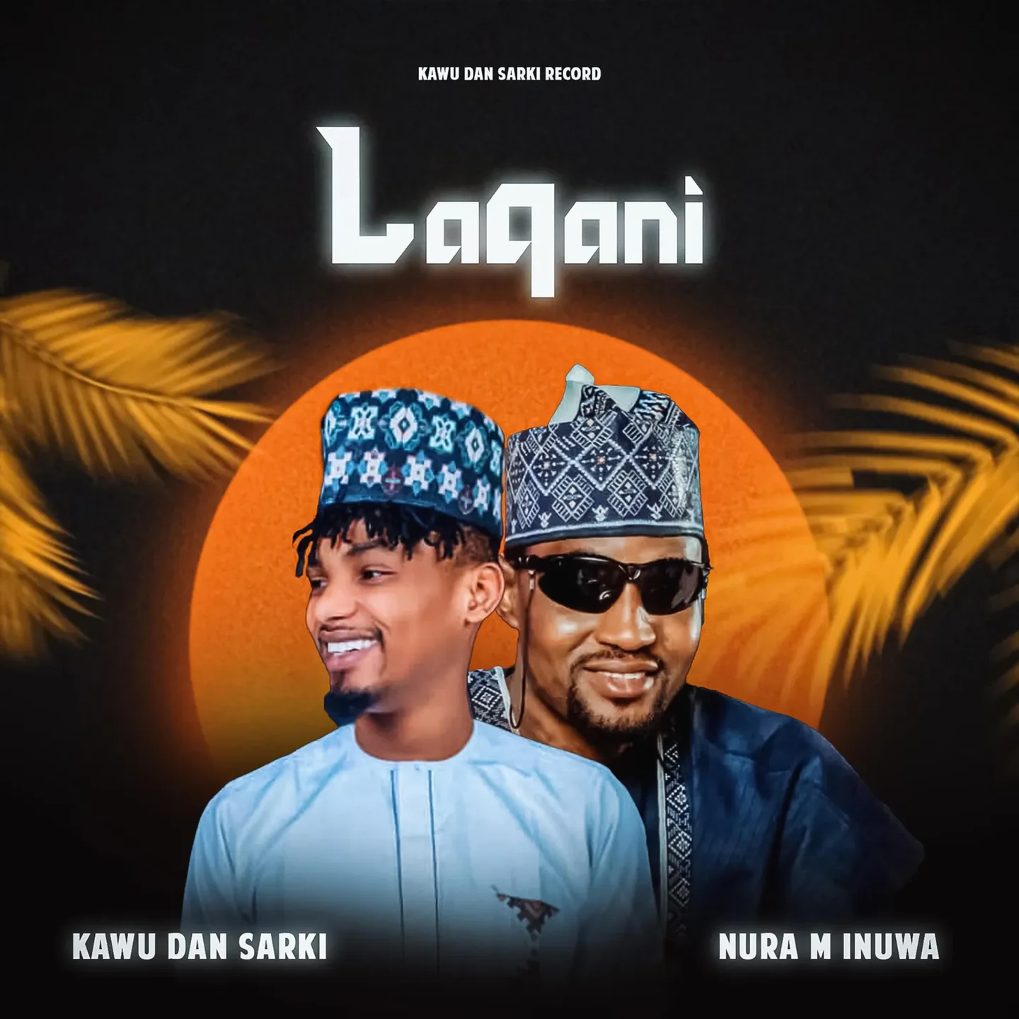 Kawu Dan Sarki - Lakani Ft. Nura M Inuwa Kawu Dan Sarki - Lakani